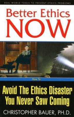 Better Ethics Now: How to Avoid the Ethics Disa... 0976586320 Book Cover