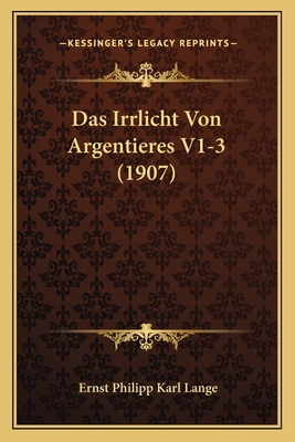 Das Irrlicht Von Argentieres V1-3 (1907) [German] 1167669282 Book Cover