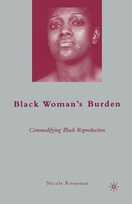 Black Woman's Burden: Commodifying Black Reprod... 1349379093 Book Cover