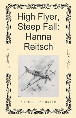 High Flyer, Steep Fall: Hanna Reitsch B0G7LKVB89 Book Cover