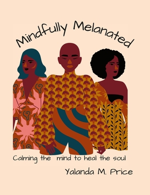 Mindfully Melanated: Calming the mind to heal t... 1387848674 Book Cover