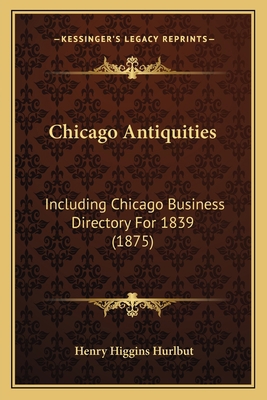 Chicago Antiquities: Including Chicago Business... 1164146297 Book Cover