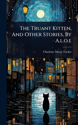 The Truant Kitten, And Other Stories, By A.l.o.e 1024933326 Book Cover