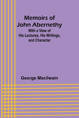 Memoirs of John Abernethy; With a View of His L... 9357095233 Book Cover