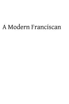 A Modern Franciscan: Being the Life of Father A... 1482622440 Book Cover