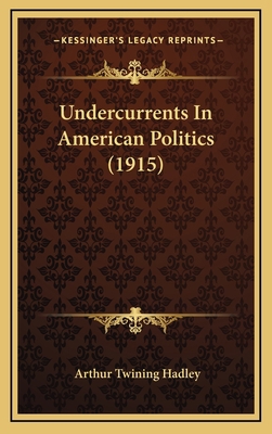 Undercurrents In American Politics (1915) 1167082737 Book Cover