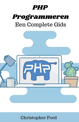 PHP Programmeren: Een Complete Gids [Dutch] B0CJ8GJZ9G Book Cover