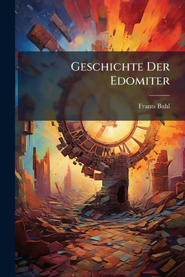 Geschichte Der Edomiter [German] 1172887608 Book Cover