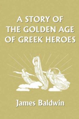 A Story of the Golden Age of Greek Heroes (Yest... 1599150263 Book Cover
