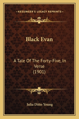 Black Evan: A Tale Of The Forty-Five, In Verse ... 1165335026 Book Cover