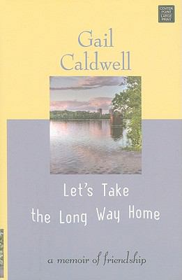 Let's Take the Long Way Home: A Memoir of Frien... [Large Print] 1602858489 Book Cover