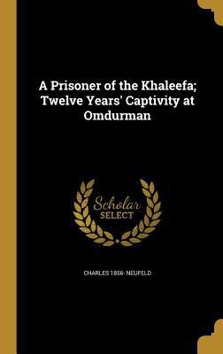 A Prisoner of the Khaleefa; Twelve Years' Capti... 1373614498 Book Cover