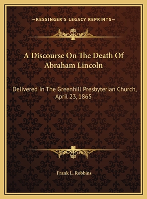 A Discourse On The Death Of Abraham Lincoln: De... 1169417272 Book Cover