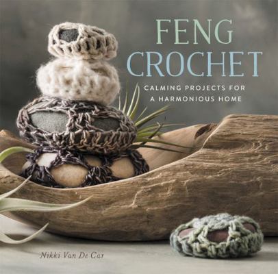Feng Crochet: Calming Projects for a Harmonious... 0762462620 Book Cover