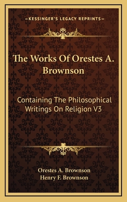 The Works of Orestes A. Brownson: Containing th... 1163396303 Book Cover