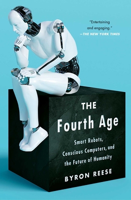 The Fourth Age: Smart Robots, Conscious Compute... 1501158570 Book Cover
