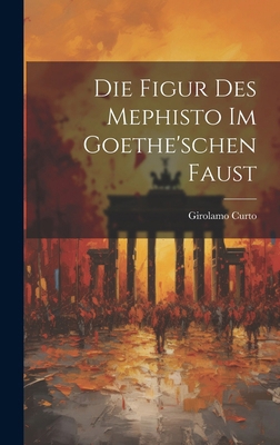 Die Figur Des Mephisto Im Goethe'schen Faust [German] 101996765X Book Cover