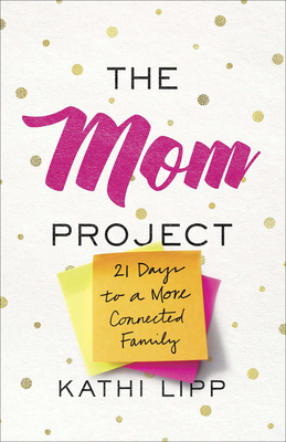 The Mom Project: 21 Days to a More Connected Fa... 073697198X Book Cover