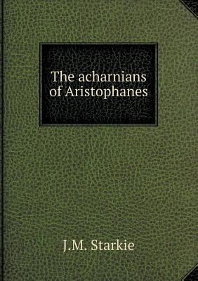 The acharnians of Aristophanes 5519009678 Book Cover