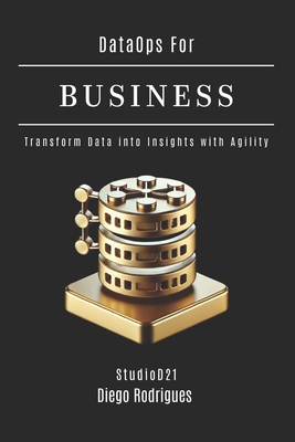 DataOps FOR BUSINESS: Transform Data into Insig... B0DYJC8CN4 Book Cover