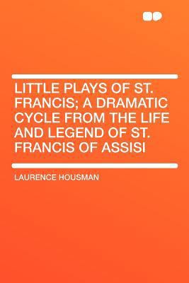 Little Plays of St. Francis; A Dramatic Cycle f... 1290070733 Book Cover