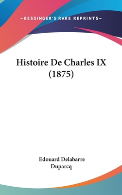 Histoire De Charles IX (1875) [French] 116069253X Book Cover