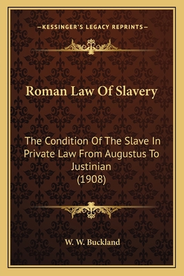 Roman Law Of Slavery: The Condition Of The Slav... 1167030508 Book Cover