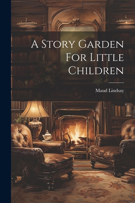 A Story Garden For Little Children 1021528013 Book Cover