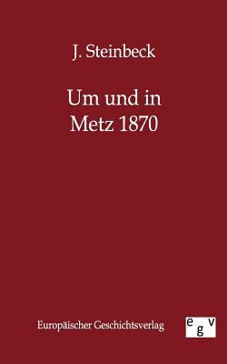 Um Und in Metz 1870 [German] 3863822935 Book Cover
