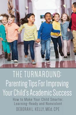 The Turnaround: Parenting Tips For Improving Yo... 1500852120 Book Cover