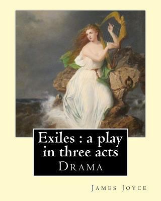Exiles: a play in three acts. By: James Joyce: ... 1546812784 Book Cover