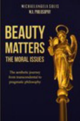 Beauty Matters-The Moral Issues: The Aesthetic ... 1320588174 Book Cover