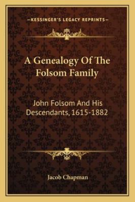 A Genealogy Of The Folsom Family: John Folsom A... 1163277878 Book Cover