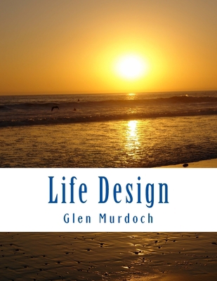 Life Design: Essentials for Designing Your Idea... 149374478X Book Cover