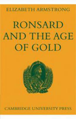 Ronsard and the Age of Gold 0521040566 Book Cover
