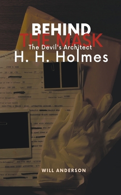 Behind the Mask: The Devil's Architect H. H. Ho... B0CBHML287 Book Cover