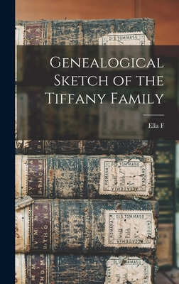 Genealogical Sketch of the Tiffany Family 1016221355 Book Cover