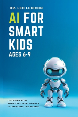 AI for Smart Kids Ages 6-9: Discover how Artifi... B0CCDCT7DC Book Cover