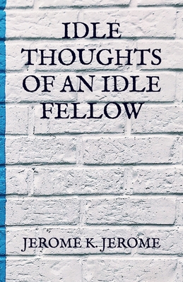 Idle Thoughts Of An Idle Fellow            Book Cover