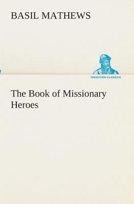 The Book of Missionary Heroes 3849511928 Book Cover