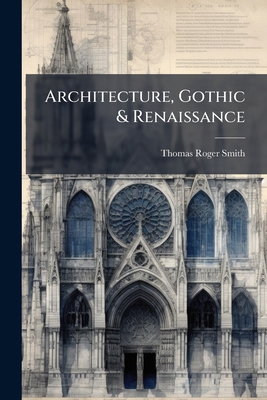 Architecture, Gothic & Renaissance 117916508X Book Cover