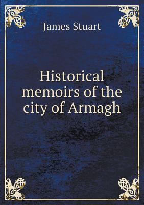 Historical memoirs of the city of Armagh 5518840853 Book Cover