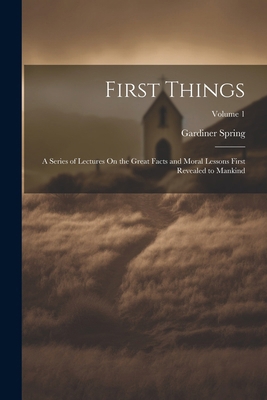 First Things: A Series of Lectures On the Great... 1022477609 Book Cover