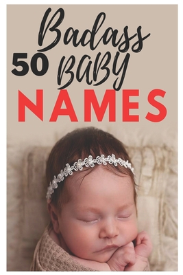 50 Badass Baby Names: The most helpful, complet... B08TL52V2F Book Cover