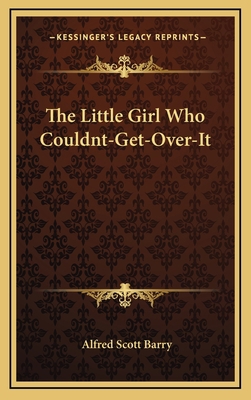 The Little Girl Who Couldnt-Get-Over-It 1163685585 Book Cover