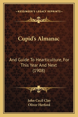 Cupid's Almanac: And Guide To Hearticulture, Fo... 1164615998 Book Cover