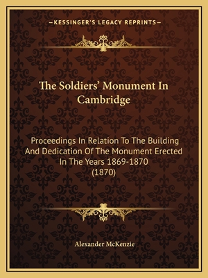 The Soldiers' Monument In Cambridge: Proceeding... 1165076128 Book Cover