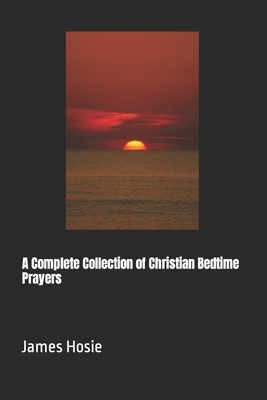 A Complete Collection of Christian Bedtime Prayers B0D12LS9SR Book Cover