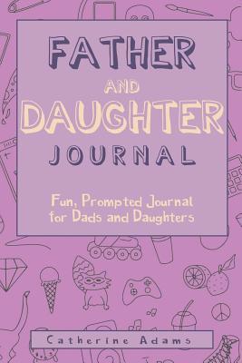 Father & Daughter Journal: Fun, Prompted Journa... 1983980641 Book Cover