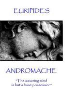 Euripides - Andromache: "The wavering mind is b... 1787371603 Book Cover
